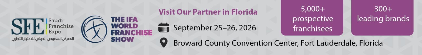 Visit our partner in Florida — The IFA World Franchise Show, September 25–26, 2026, Broward County Convention Center, Fort Lauderdale, Florida. 5,000+ prospective franchisees, 300+ leading brands.